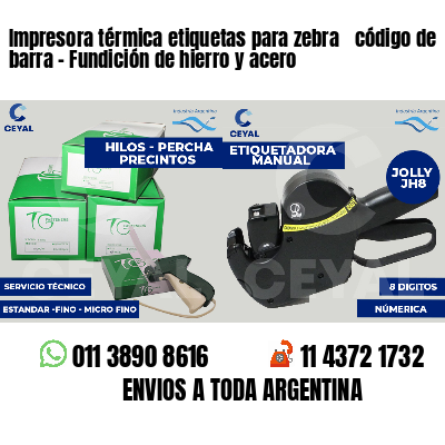 Impresora térmica etiquetas para zebra  código de barra - Fundición de hierro y acero